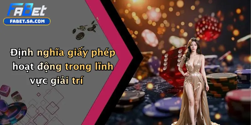 Định nghĩa giấy phép hoạt động trong lĩnh vực giải trí