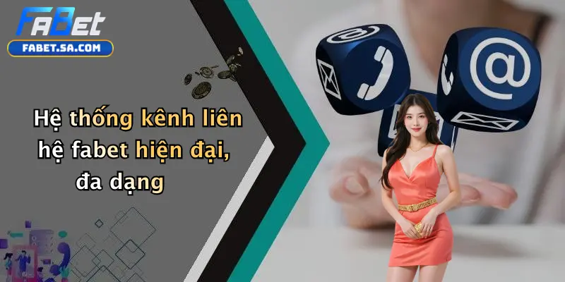 Hệ thống kênh liên hệ fabet hiện đại, đa dạng