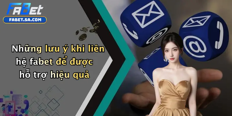 Những lưu ý khi liên hệ fabet để được hỗ trợ hiệu quả
